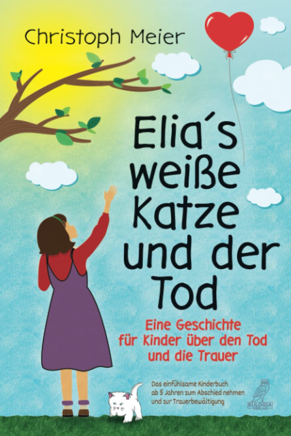Elia's weiße Katze und der Tod: Eine Geschichte für Kinder über den Tod und die Trauer