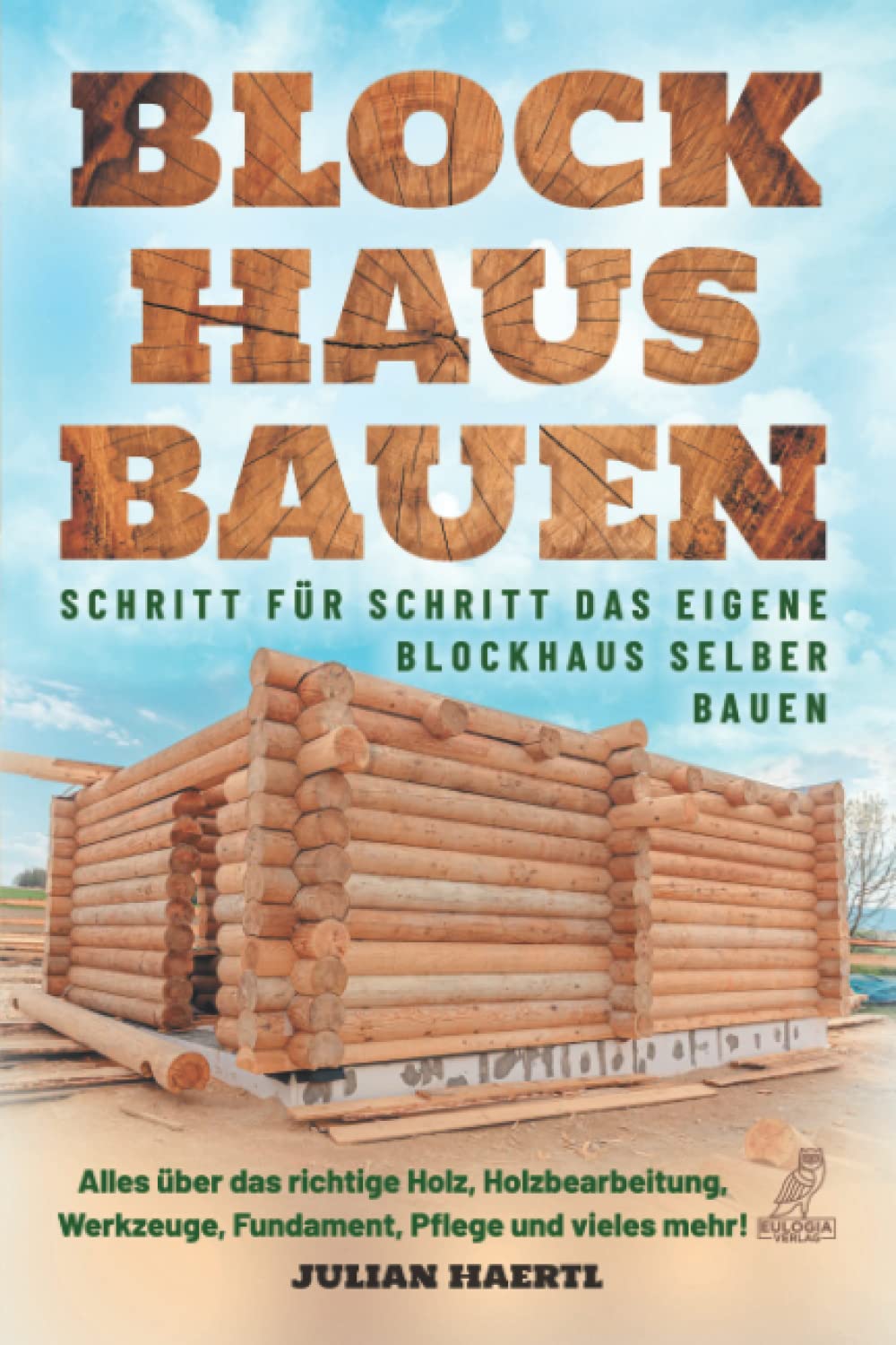 Blockhaus bauen: Schritt für Schritt das eigene Blockhaus selber bauen