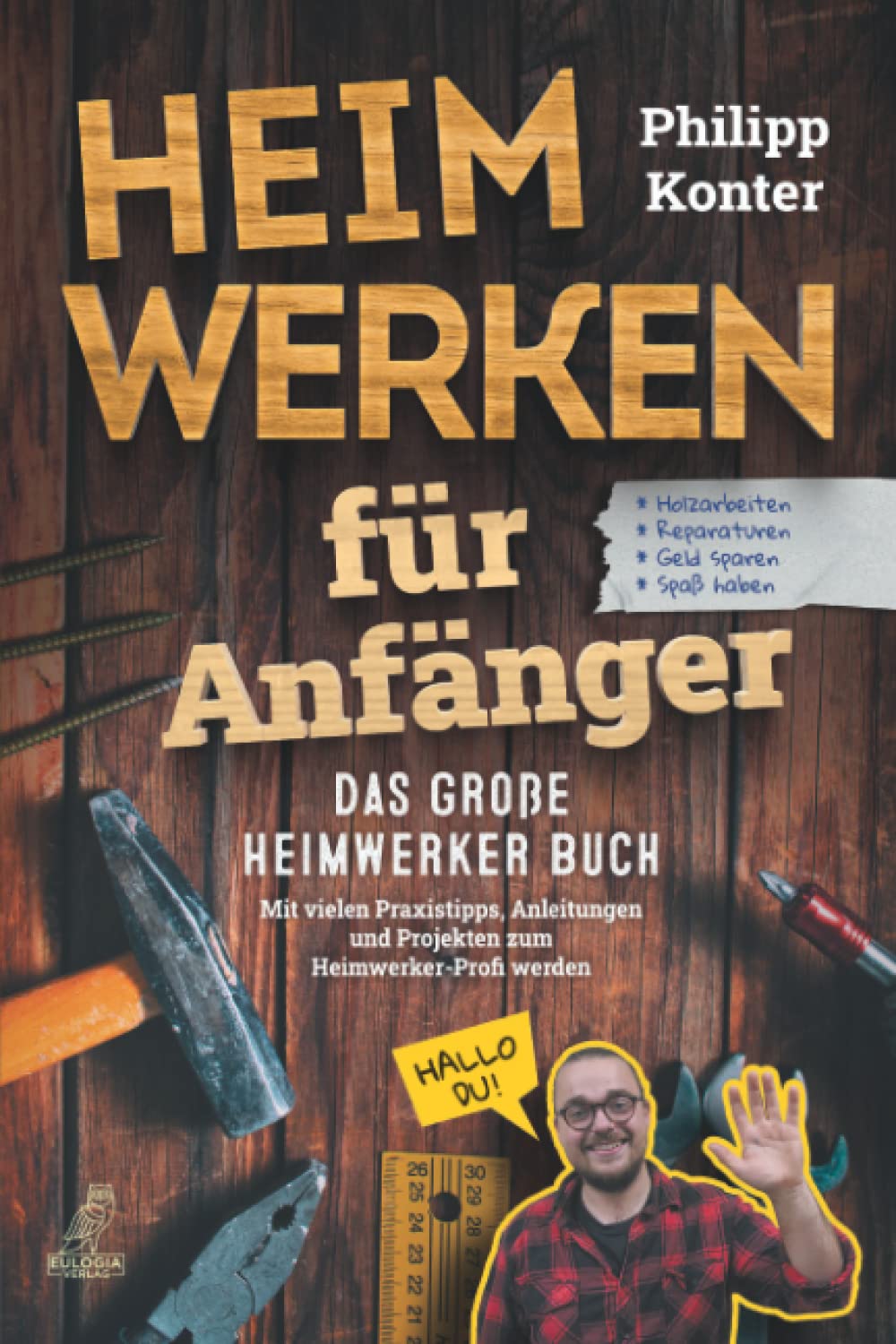 Heimwerken für Anfänger: Das große Heimwerker Buch