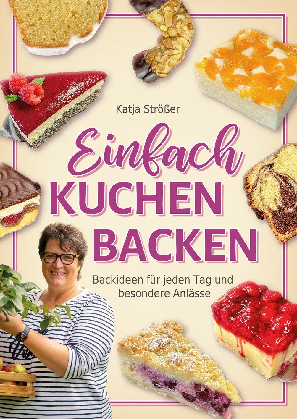 Einfach Kuchen backen: Backideen für jeden Tag und besondere Anlässe