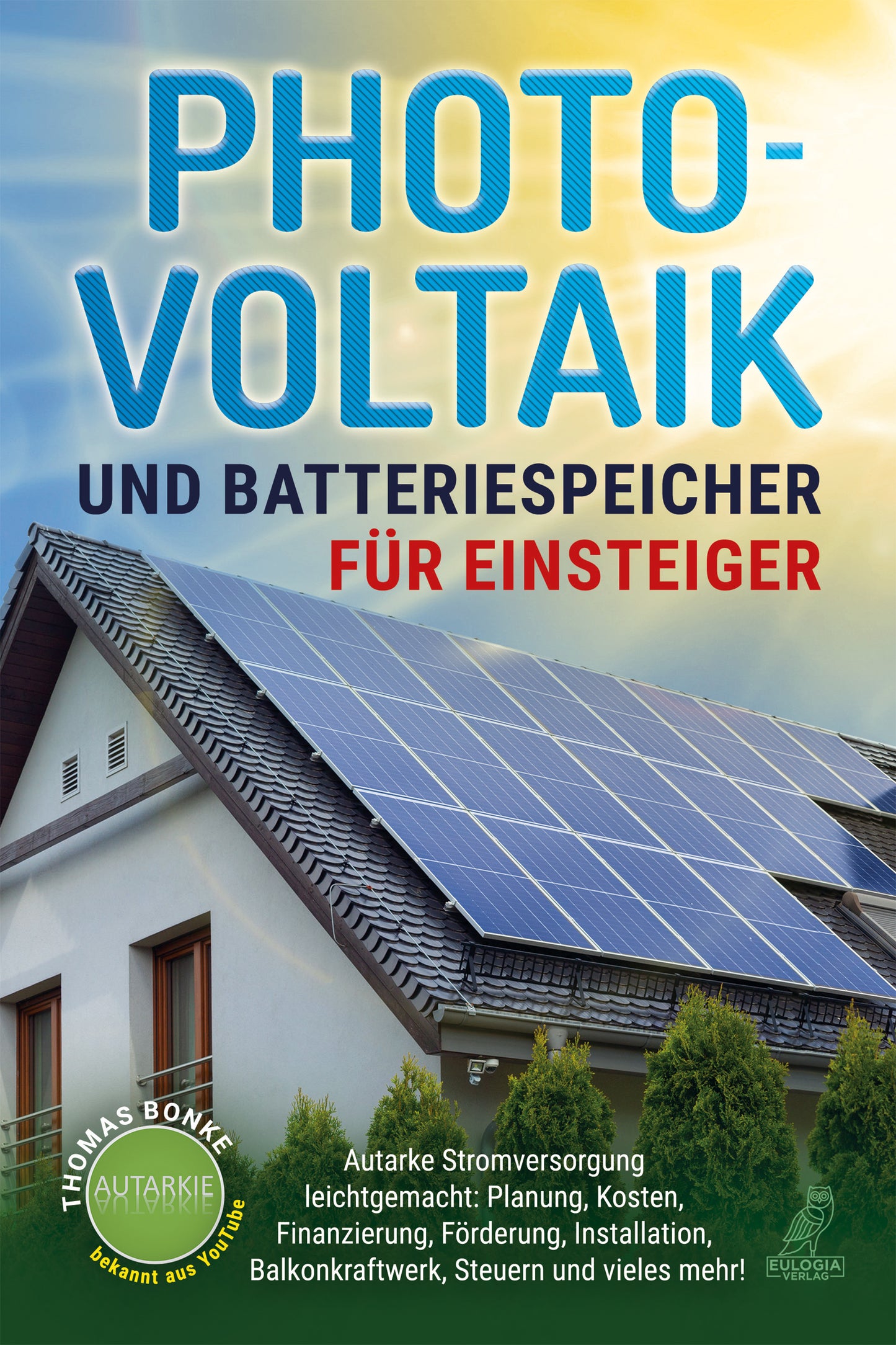 Photovoltaik und Batteriespeicher für Einsteiger: Autarke Stromversorgung leichtgemacht