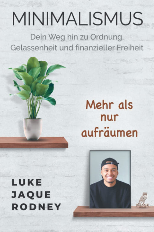 Minimalismus: Dein Weg hin zu Ordnung, Gelassenheit und finanzieller Freiheit