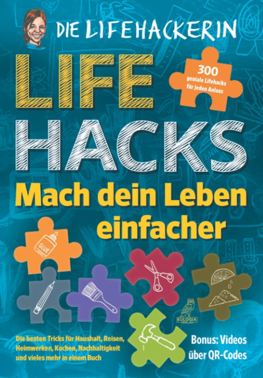 Lifehacks - Mach dein Leben einfacher: 300 geniale Lifehacks für jeden Anlass - Die besten Tricks für Haushalt, Reisen, Heimwerken, Kochen, Nachhaltigkeit und vieles mehr in einem Buch