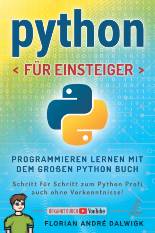 Python für Einsteiger: Programmieren lernen mit dem großen Python Buch - Schritt für Schritt zum Python Profi – auch ohne Vorkenntnisse!