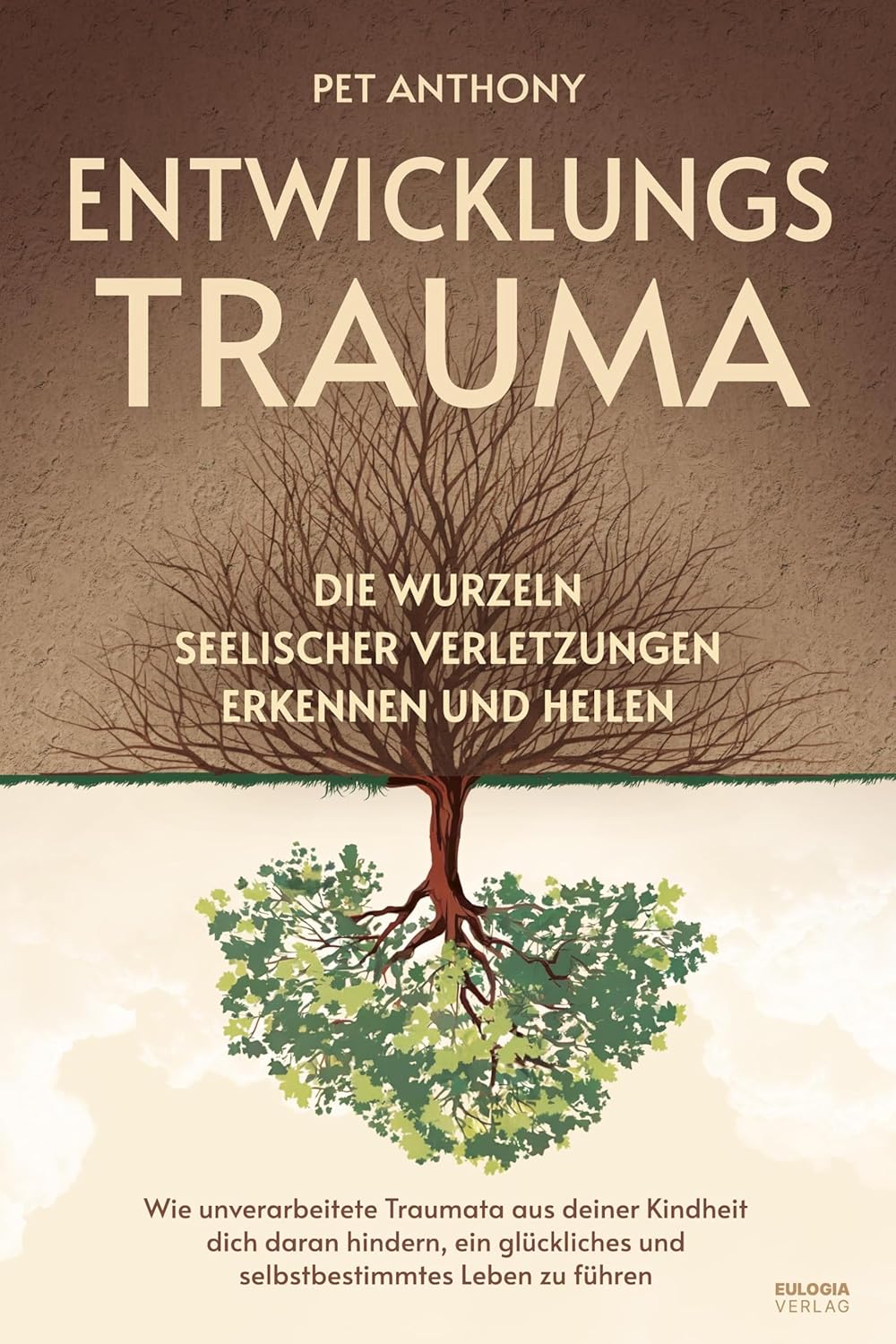 Entwicklungstrauma: Die Wurzeln seelischer Verletzungen erkennen und heilen