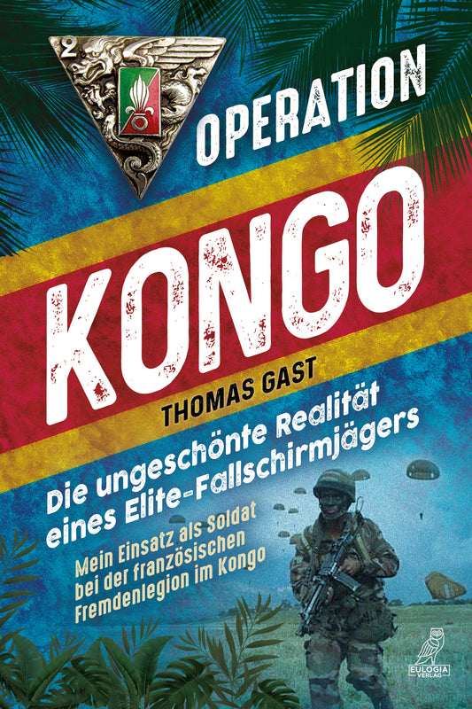 Operation Kongo: Mein Einsatz als Soldat bei der französischen Fremdenlegion im Kongo