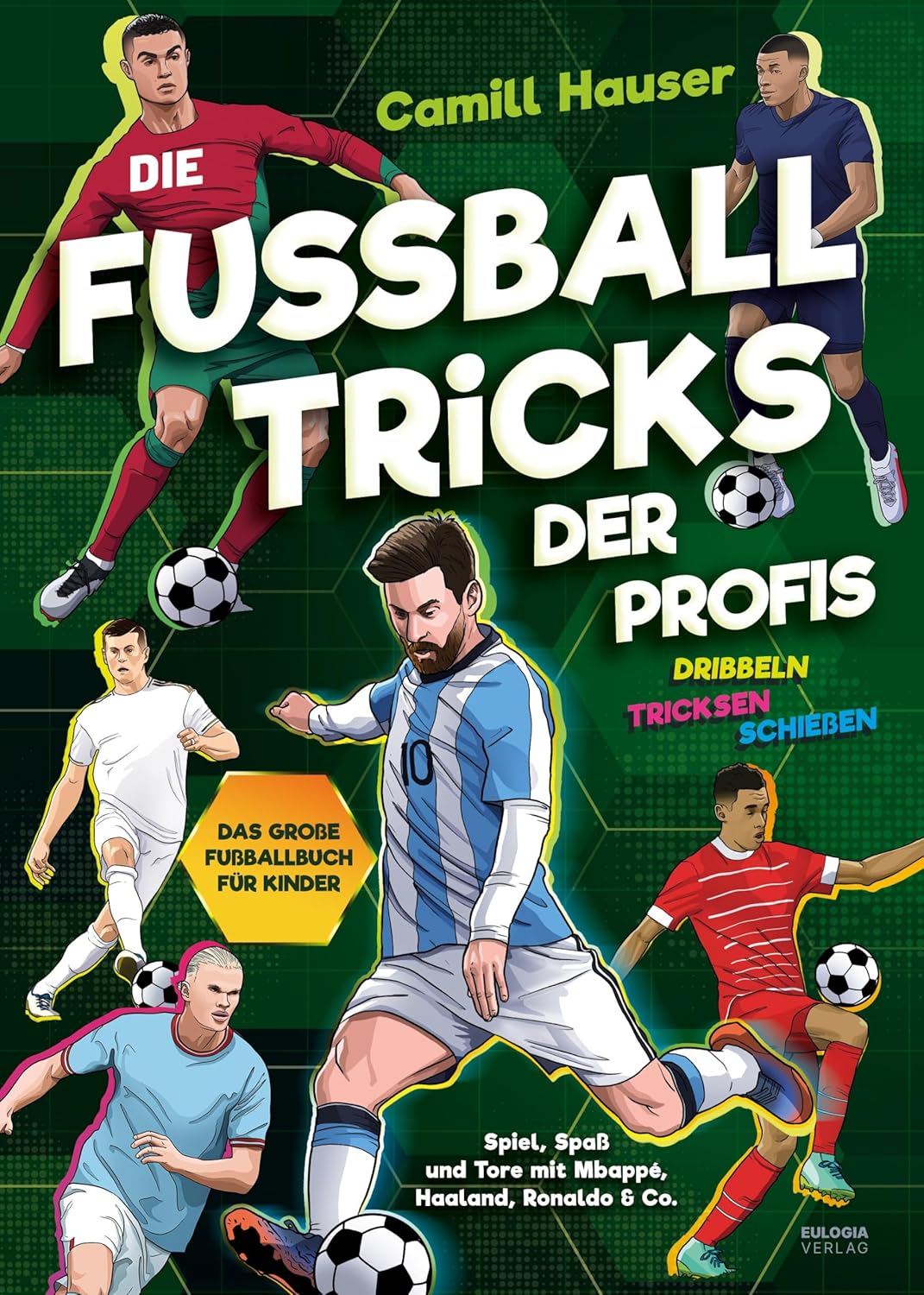Die Fußball Tricks der Profis: Dribbeln, tricksen, schießen