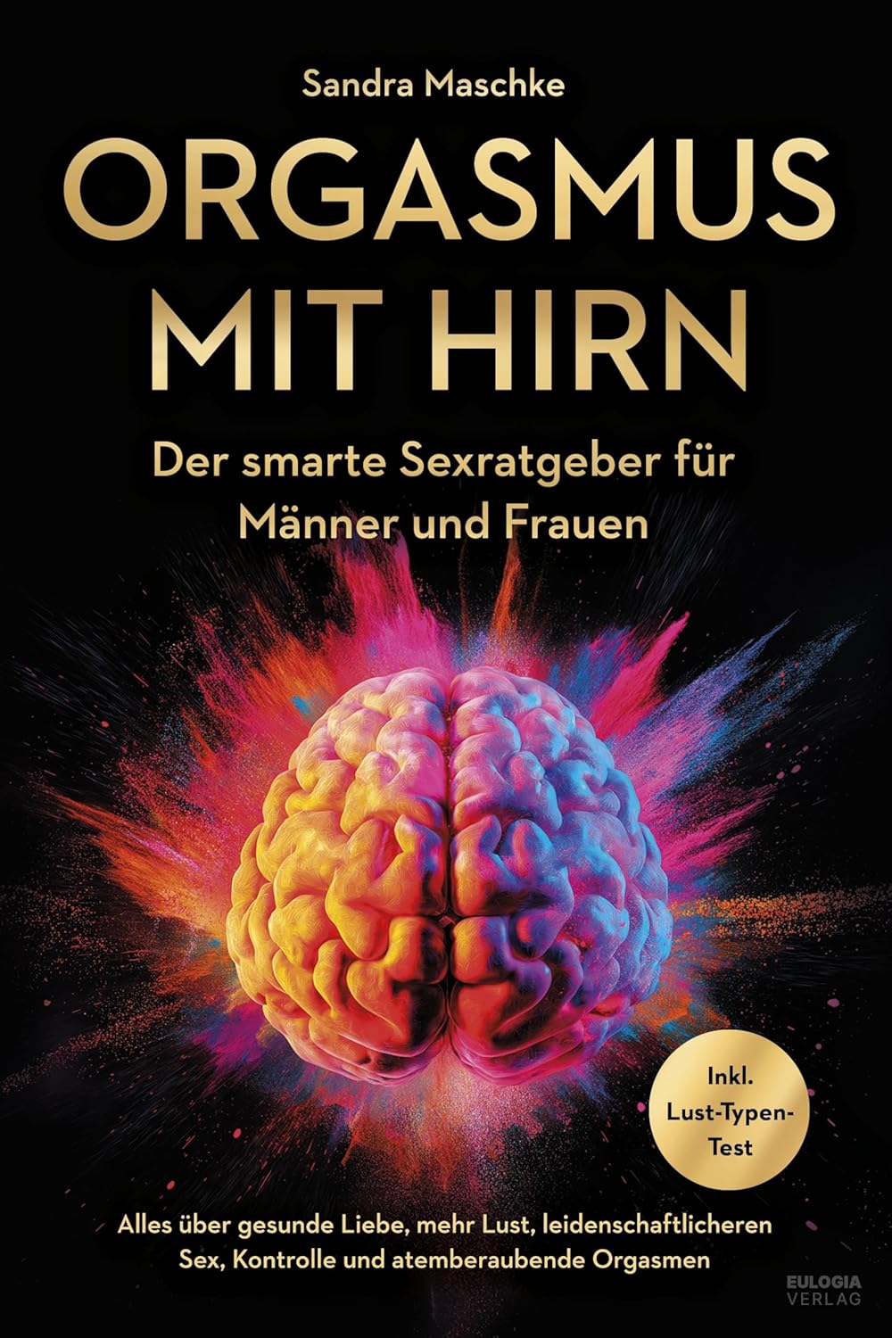 Orgasmus mit Hirn: Der smarte Sexratgeber für Männer und Frauen